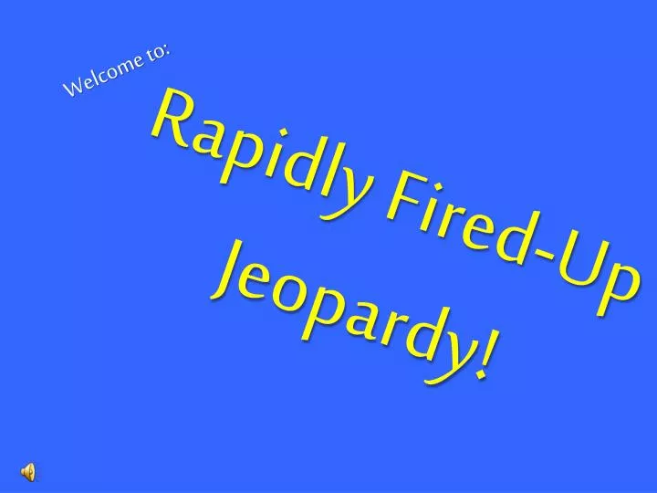rapidly fired up jeopardy