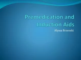 Premedication and Induction Aids