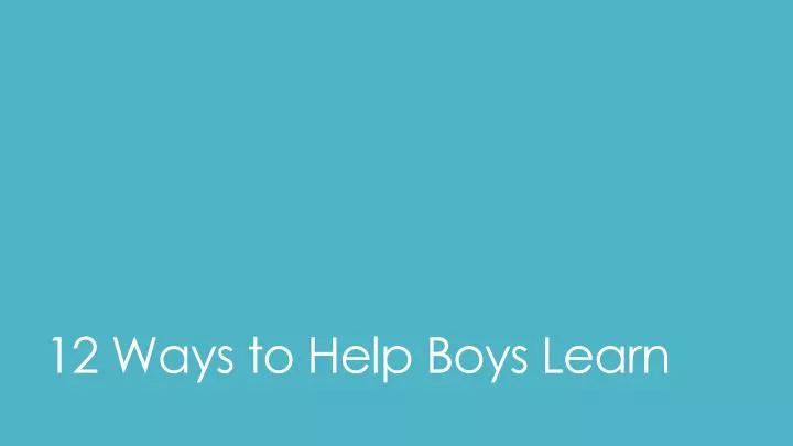 12 ways to help boys learn