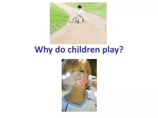 Why do children play?