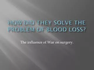How did they solve the problem of Blood Loss?