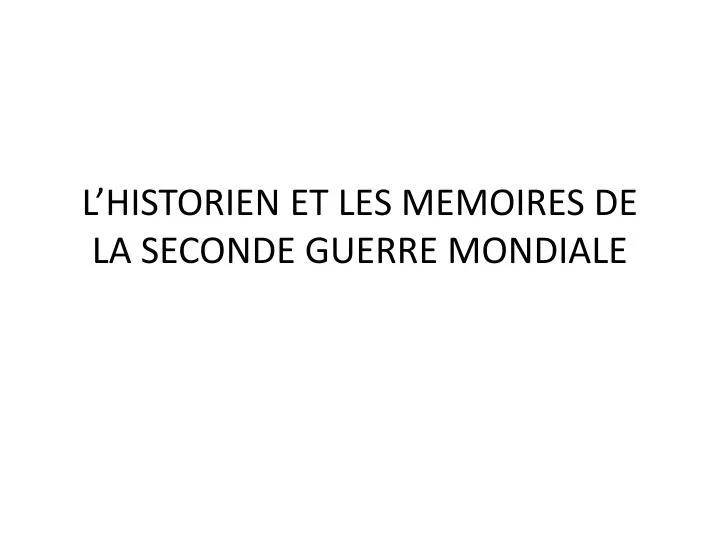 l historien et les memoires de la seconde guerre mondiale