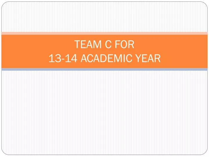 team c for 13 14 academic year