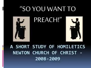 A Short Study of Homiletics Newton church of Christ - 2008-2009