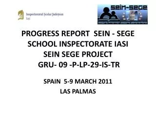 PROGRESS REPORT SEIN - SEGE SCHOOL INSPECTORATE IASI SEIN SEGE PROJECT GRU- 09 -P-LP-29-IS-TR