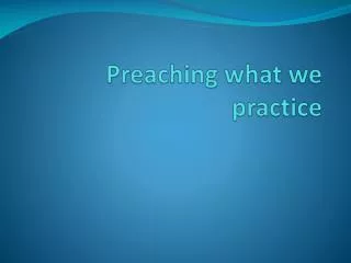 Preaching what we practice