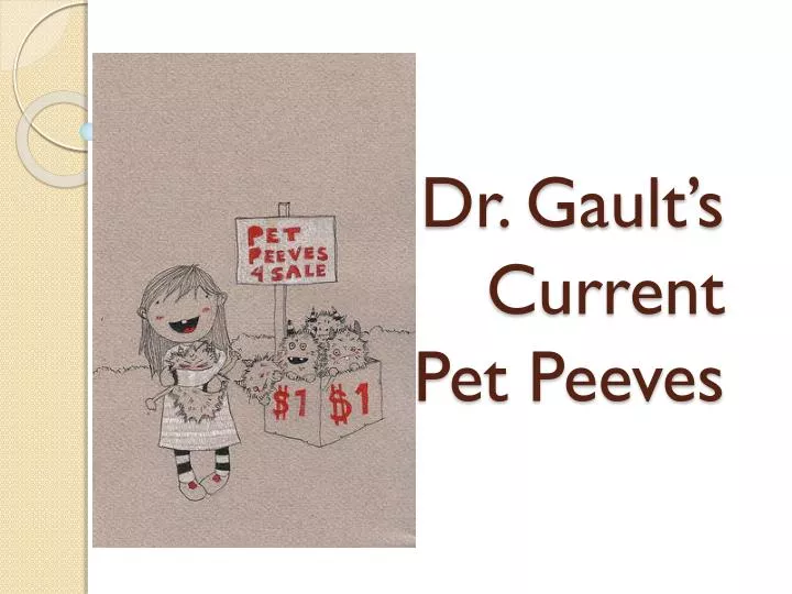 dr gault s current pet peeves