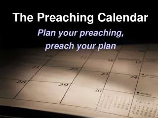 The Preaching Calendar Plan your preaching, preach your plan