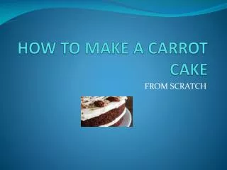HOW TO MAKE A CARROT CAKE