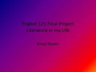 English 121 Final Project Literature in my Life