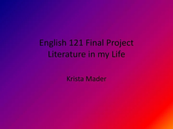 english 121 final project literature in my life