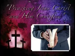 &quot;Preaching Jesus Christ and Him Crucified&quot;
