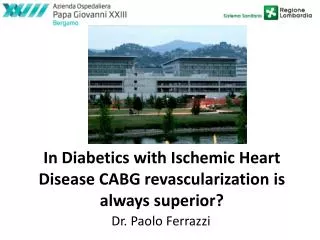 In Diabetics with Ischemic Heart Disease CABG revascularization is always superior ?