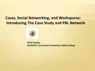 Cases, Social Networking, and Workspaces: Introducing The Case Study and PBL Network