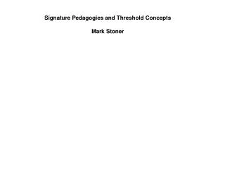 Signature Pedagogies and Threshold Concepts Mark Stoner