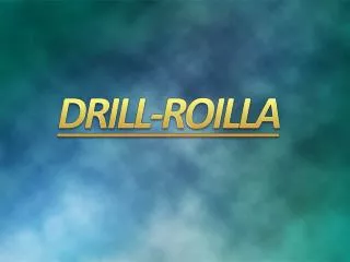 DRILL-ROILLA
