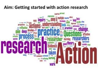 Aim: Getting started with action research