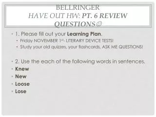 Bellringer Have out Hw : pt. 6 review questions ?