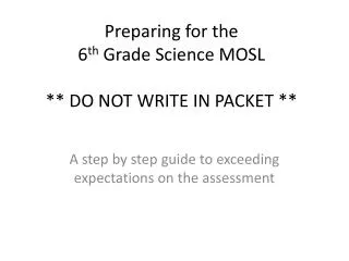 Preparing for the 6 th Grade Science MOSL ** DO NOT WRITE IN PACKET **