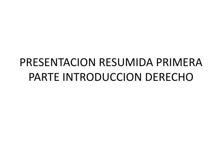 presentacion resumida primera parte introduccion derecho