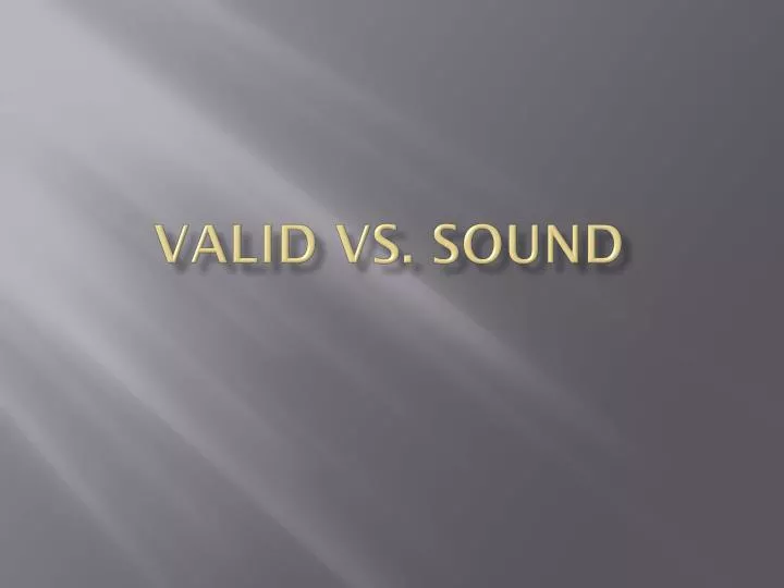 valid vs sound
