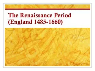 The Renaissance Period (England 1485-1660)
