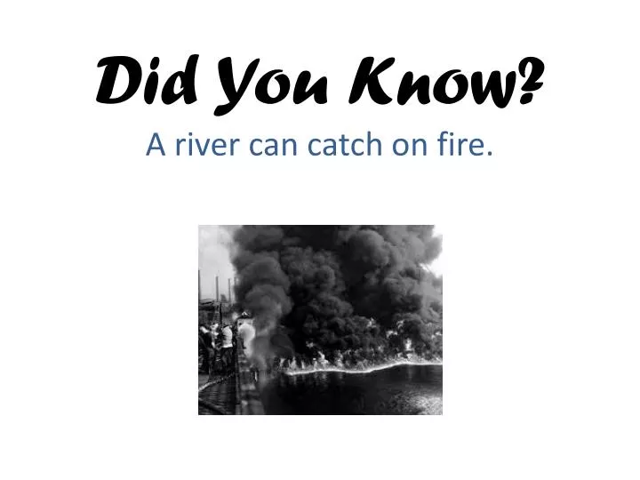 did you know a river can catch on fire