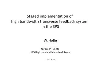 Staged implementation of high bandwidth transverse feedback system in the SPS W. Hofle