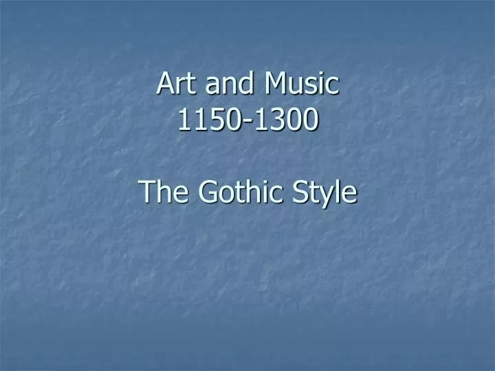 art and music 1150 1300 the gothic style