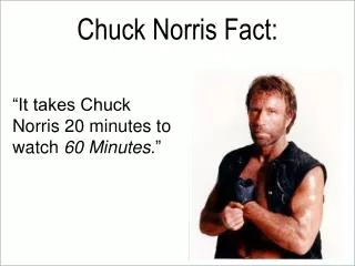 Chuck Norris Fact: