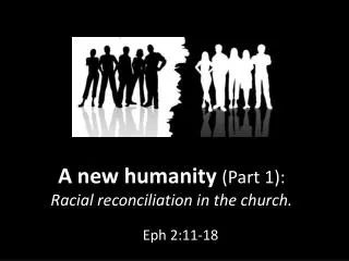 A new humanity (Part 1): Racial reconciliation in the church.