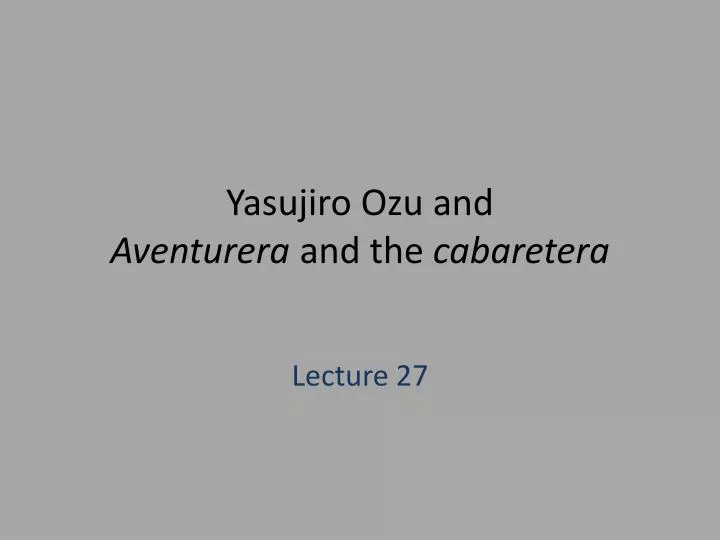 yasujiro ozu and aventurera and the cabaretera