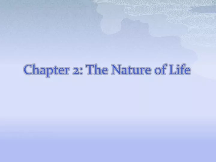 chapter 2 the nature of life