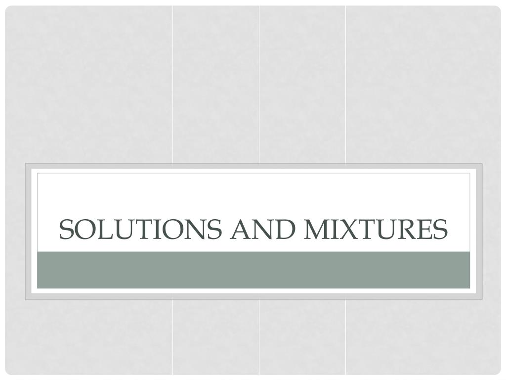 PPT - Solutions and mixtures PowerPoint Presentation, free download ...