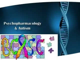 Psychopharmacology &amp; Autism