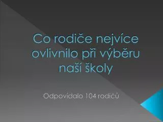 Co rodiče nejvíce ovlivnilo při výběru naší školy