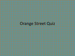Orange Street Quiz