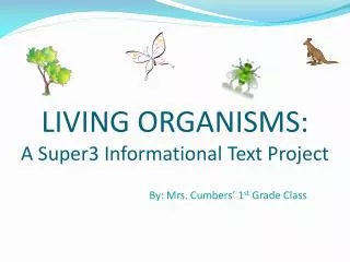 LIVING ORGANISMS: A Super3 Informational Text Project