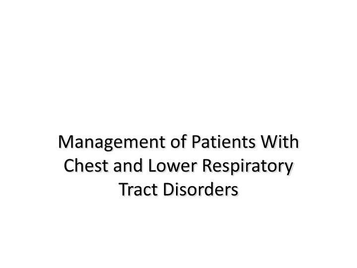 management of patients with chest and lower respiratory tract disorders