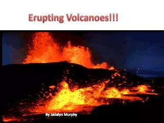 Erupting Volcanoes!!!