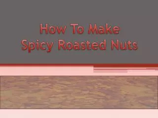 How To Make Spicy Roasted Nuts