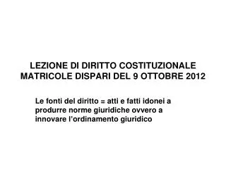 LEZIONE DI DIRITTO COSTITUZIONALE MATRICOLE DISPARI DEL 9 OTTOBRE 2012