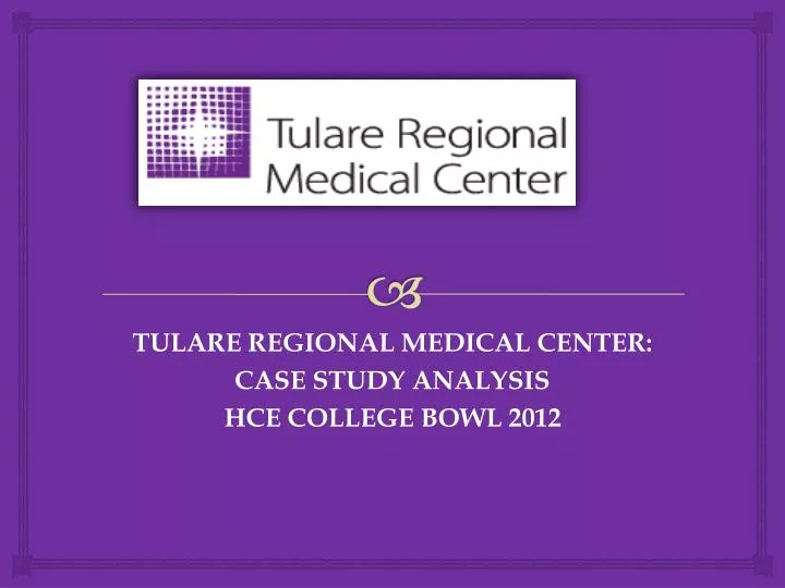 tulare regional medical center case study analysis hce college bowl 2012