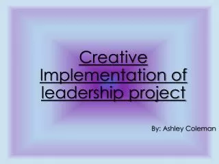 Creative Implementation of leadership project