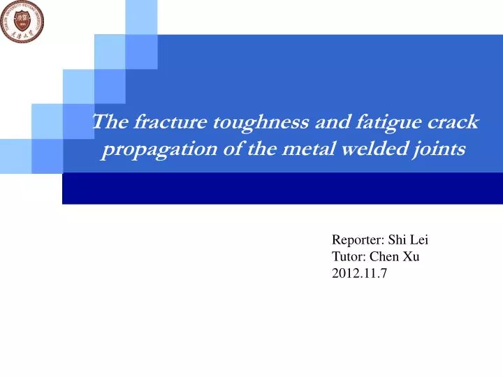 the fracture toughness and fatigue crack propagation of the metal welded joints