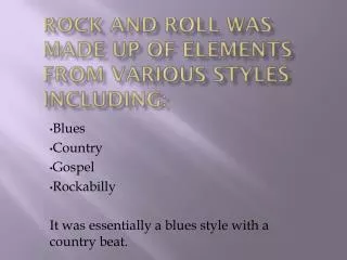 Rock and Roll was made up of elements from various styles including: