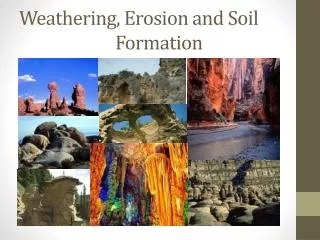 Weathering, Erosion and Soil 				Formation