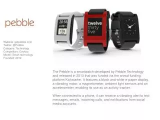 Website: getpebble.com Twitter: @Pebble Category : Technology Competitors : Cookoo