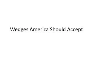 Wedges America Should Accept