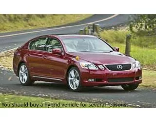 You should buy a hybrid vehicle for several reasons.